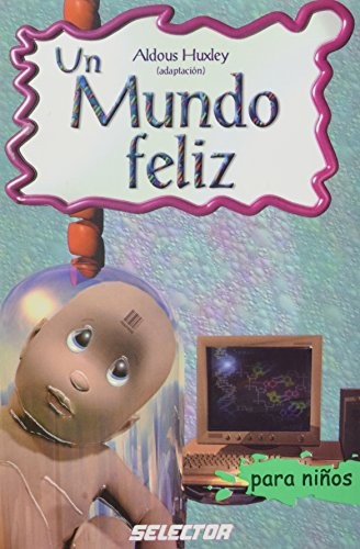 Aldous Huxley: Un Mundo Feliz/ A Happy World (Classicos Para Ninos/ Classics for Children) (Paperback, Spanish language, 2006, Selector, Selector, S.A. de C.V.)