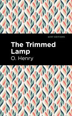 Mint Editions, O. Henry: Trimmed Lamp and Other Stories of the Four Million (2021, West Margin Press)