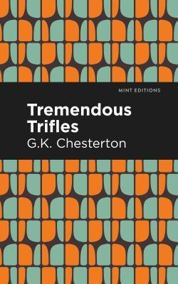 G. K. Chesterton, Mint Editions: Tremendous Trifles (2021, West Margin Press)