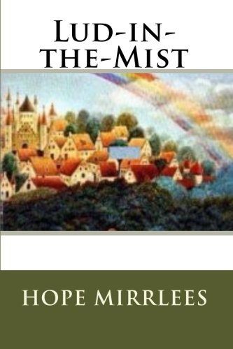 Hope Mirrlees: Lud-in-the-Mist (Paperback, Brand: CreateSpace Independent Publishing Platform, CreateSpace Independent Publishing Platform)