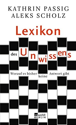 Aleks Scholz, Kathrin Passig: Lexikon des Unwissens (Hardcover, German language, 2007, Rowohlt Berlin)