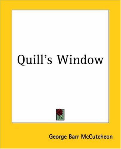 George Barr McCutcheon: Quill's Window (Paperback, Kessinger Publishing)