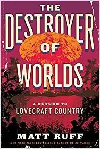 Matt Ruff: The Destroyer of Worlds (2023, HarperCollins)