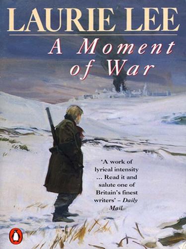 Laurie Lee: A Moment of War (EBook, 2009, Penguin Group UK)