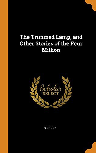 O. Henry: The Trimmed Lamp, and Other Stories of the Four Million (Hardcover, Franklin Classics Trade Press)