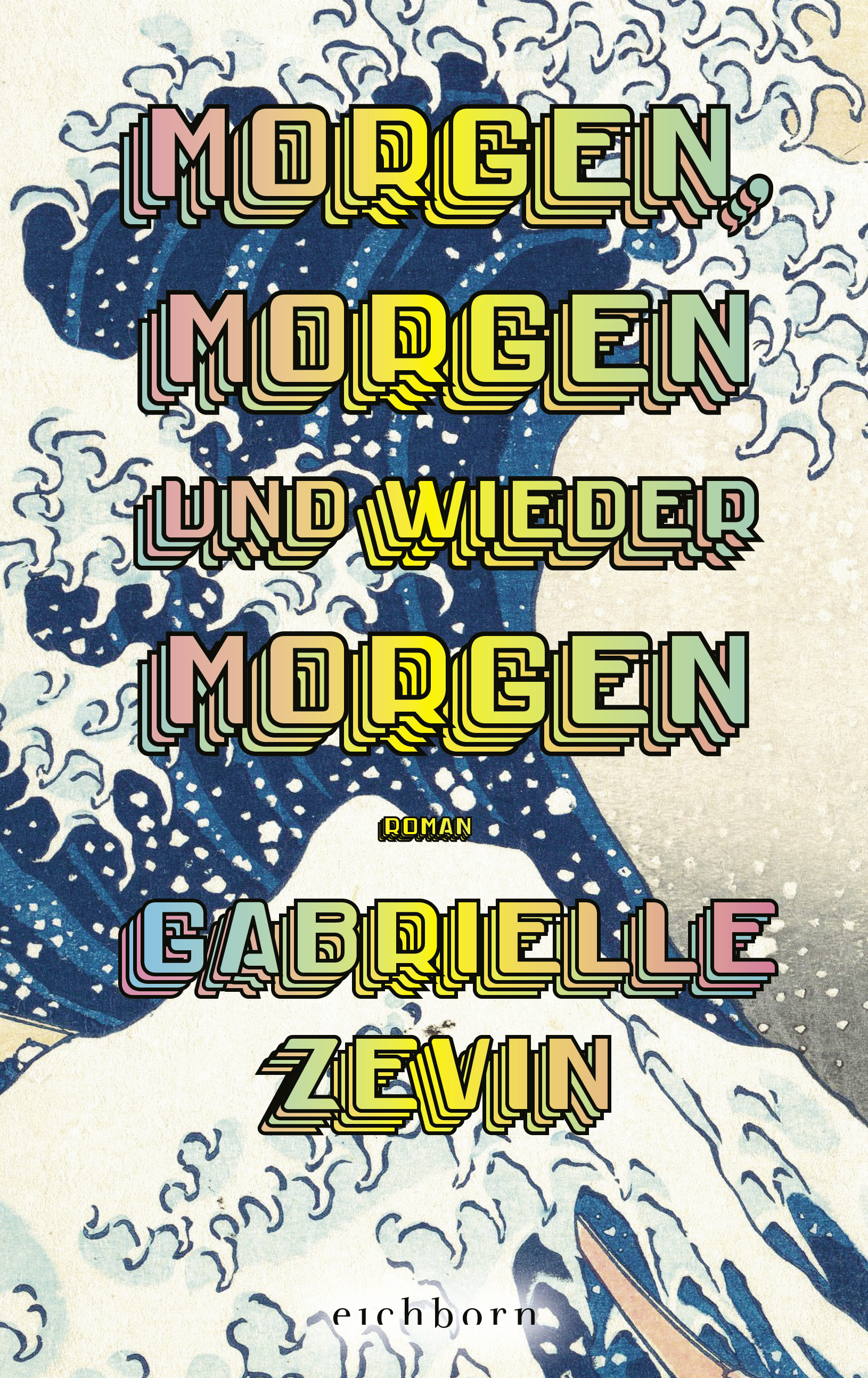 Gabrielle Zevin: MORGEN, MORGEN UND WIEDER MORGEN (Hardcover, Deutsch language, 2023, Eichborn Verlag)