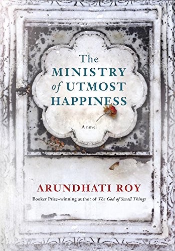 Arundhati Roy: The Ministry of Utmost Happiness (2017, Hamish Hamilton)