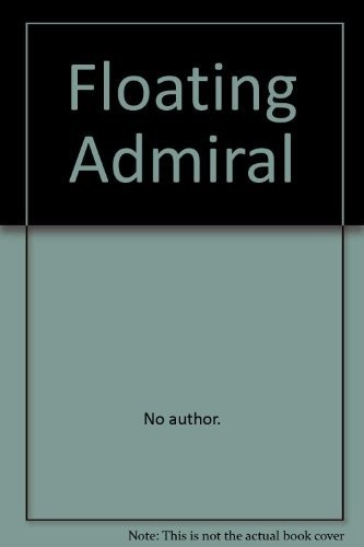 Agatha Christie, G. K. Chesterton, The Detection Club, Victor L. Whitechurch, G D H, Henry Wade, Cecil John Charles Street, Milward Kennedy, Dorothy L. Sayers, Ronald Arbuthnott Knox, Freeman Wills Crofts, Edgar Jepson, Clemence Dane, Anthony Berkeley, Simon Brett: The floating admiral (1981, Macmillan)