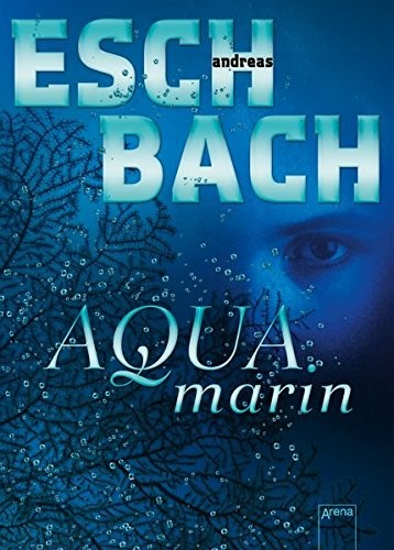 Andreas Eschbach: Aquamarin (Arena Verlag GmbH)
