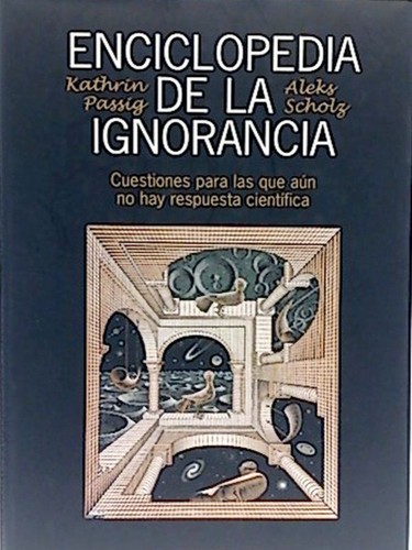 Aleks Scholz, Kathrin Passig: Enciclopedia de la ignorancia (Spanish language, 2008, Círculo de lectores, Barcelona)